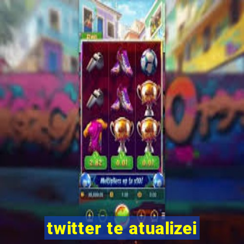 twitter te atualizei